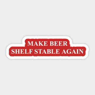 MAKE BEER SHELF STABLE AGAIN Sticker